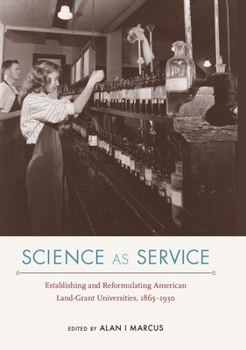 Hardcover Science as Service: Establishing and Reformulating American Land-Grant Universities, 1865-1930 Book