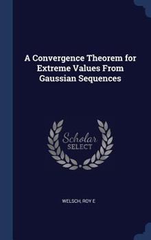 Hardcover A Convergence Theorem for Extreme Values From Gaussian Sequences Book