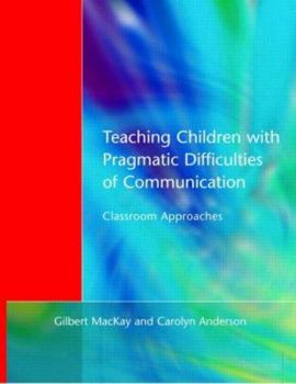 Paperback Teaching Children with Pragmatic Difficulties of Communication: Classroom Approaches Book