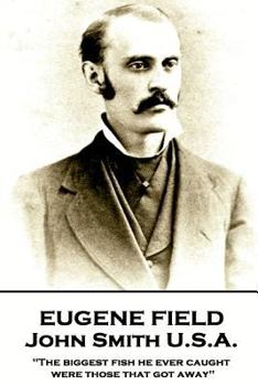 Paperback Eugene Field - John Smith U.S.A.: "The biggest fish he ever caught were those that got away" Book