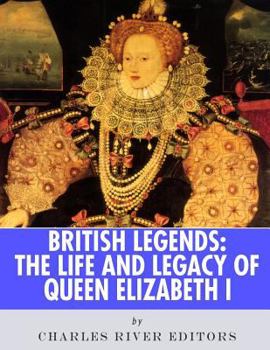 Paperback British Legends: The Life and Legacy of Queen Elizabeth I Book