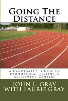 Paperback Going the Distance: A Candidate's Guide to Promotional Testing & Assessment Centers Book