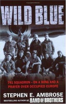 Paperback Wild Blue: 741 Squadron (741 Squadron: On a Wing and a Prayer Over Occupied Europe) Book