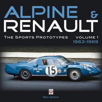 Hardcover Alpine & Renault: The Sports Prototypes, Volume 1: 1963 to 1969 Book