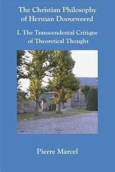 Paperback The Christian Philosophy of Herman Dooyeweerd: I. the Transcendental Critique of Theoretical Thought Book