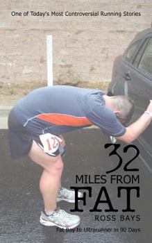 Paperback 32 Miles from Fat: Fat Boy to Ultrarunner in 90 Days Book