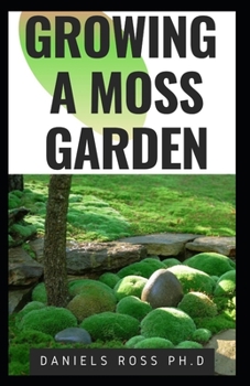 Paperback Growing a Moss Garden: Comprehensive Guide on Growing Your Own Moss Garden Backyard Book