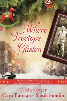 Paperback Where Treetops Glisten: Three Stories of Heartwarming Courage and Christmas Romance During World War II Book