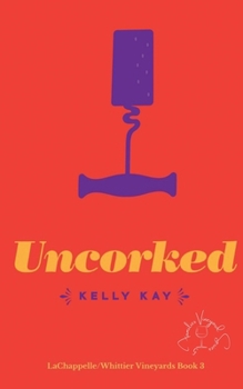 Paperback Uncorked: LaChappelle / Whittier Vineyard: Book 3 Book