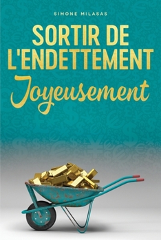 Paperback Sortir De L'endettement Joyeusement - Getting Out of Debt French = Getting Out of Debt Joyfully [French] Book