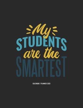 My Students Are The Smartest Calendar 2020: Teacher Gift 2020 Planner Calendar Pocket calendar for Monthly Planning 12 Month 8.5 x 11“