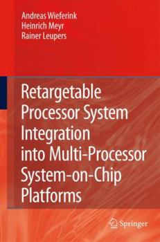 Hardcover Retargetable Processor System Integration Into Multi-Processor System-On-Chip Platforms Book