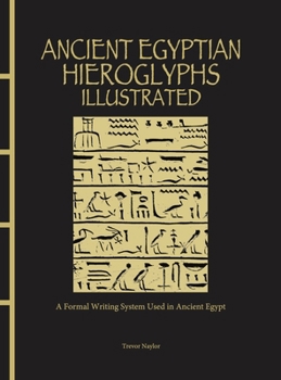 Hardcover Ancient Egyptian Hieroglyphs Illustrated: A Formal Writing System Used in Ancient Egypt Book