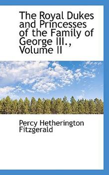The Royal Dukes and Princesses of the Family of George III