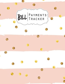 Bill Payments Tracker: Simple Monthly Bill Payments Checklist Organizer Planner Log Book Money Debt Tracker Keeper Budgeting Financial Planning Budget Journal Notebook