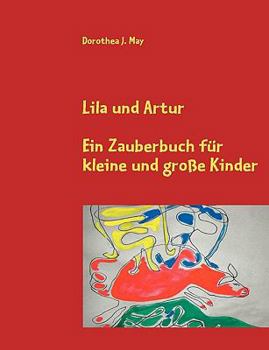 Lila und Artur: Ein Zauberbuch für große und kleine Kinder