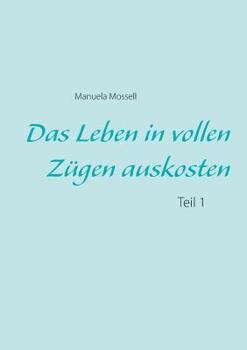 Paperback Das Leben in vollen Zügen auskosten: Teil 1 [German] Book