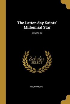 Paperback The Latter-day Saints' Millennial Star; Volume 63 Book
