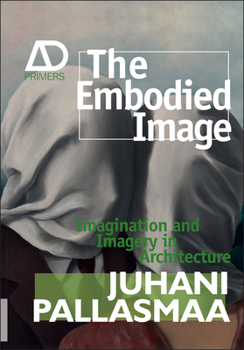 Paperback The Embodied Image: Imagination and Imagery in Architecture Book