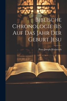 Paperback Biblische Chronologie Bis Auf Das Jahr Der Geburt Jesu [German] Book