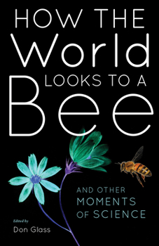 Paperback How the World Looks to a Bee: And Other Moments of Science Book