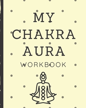 My Chakra Aura Workbook: Energy Healers | Reiki Practitioners | Divine | body Vibrations | Healing Hands | Color | Chakra | Outline Body Aura | Grounding | Magical | Vibe Scale