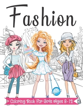 Paperback Fashion Coloring Book For Girls Ages 8-12: Fun and Stylish Fashion and Beauty Coloring Pages for Girls, Kids, Teens and Women with 55+ Fabulous Fashion Style Book