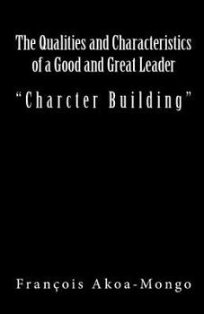 Paperback The Qualities and Characteristics of a Good and Great Leader: Book Published for Africans Book