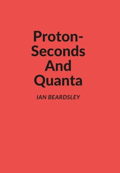 Hardcover Proton-Seconds And Quanta Book