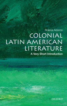 Colonial Latin American Literature: A Very Short Introduction - Book  of the Oxford's Very Short Introductions series