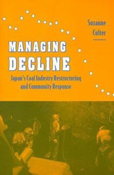 Paperback Managing Decline: Japan's Coal Industry Restructuring and Community Response Book
