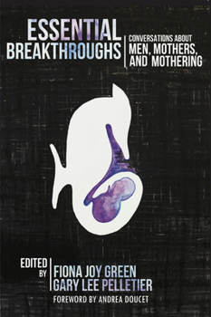 Paperback Essential Breakthroughs: Conversations about Men, Mothers and Mothering Book