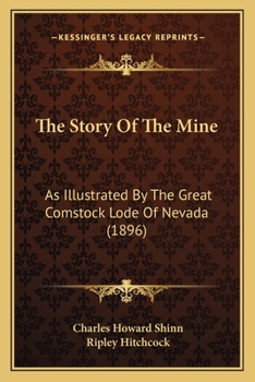 Paperback The Story Of The Mine: As Illustrated By The Great Comstock Lode Of Nevada (1896) Book