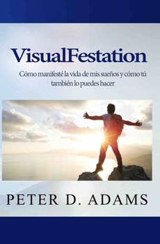 Paperback VisualFestation: Cómo manifesté la vida de mis sueños y cómo tú también lo puedes hacer! [Spanish] Book