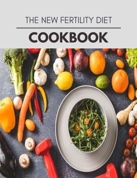 The New Fertility Diet Cookbook: Easy and Delicious for Weight Loss Fast, Healthy Living, Reset your Metabolism | Eat Clean, Stay Lean with Real Foods for Real Weight Loss