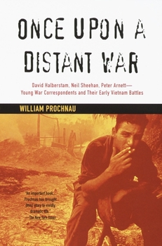 Paperback Once Upon a Distant War: David Halberstam, Neil Sheehan, Peter Arnett--Young War Correspondents and Their Early Vietnam Battles Book