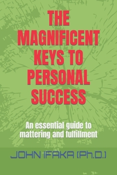 Paperback The Magnificent Keys to Personal Success: An essential guide to mattering and fulfillment Book