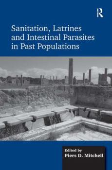 Hardcover Sanitation, Latrines and Intestinal Parasites in Past Populations Book