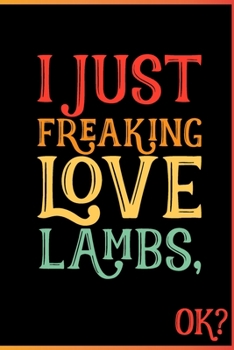 Paperback I Just Freaking Love Lambs Ok: Animal Shelters or Rescues Adoption Notebook Flower Wide Ruled Lined Journal 6x9 Inch ( Legal ruled ) Family Gift Idea Book