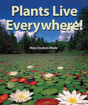 Plants Live Everywhere! - Book  of the I Like Plants!