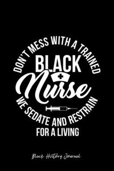 Paperback Black History Journal: Dont Mess With Black Nurse Funny Black History Month Gift - Black Ruled Lined Notebook - Diary, Writing, Notes, Gratit Book