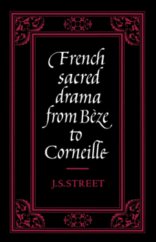 Paperback French Sacred Drama from Bèze to Corneille: Dramatic Forms and Their Purposes in the Early Modern Theatre Book