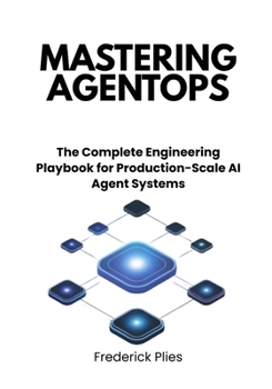 Paperback Mastering AgentOps: The Complete Engineering Playbook for Production-Scale AI Agent Systems Book