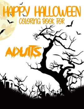 Happy Halloween Coloring Book for Adults: Happy Halloween Coloring Book , Happy Halloween Day , Halloween  Coloring Book For Adults