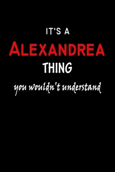 Paperback It's a Alexandrea Thing You Wouldn't Understandl: Alexandrea First Name Personalized Journal 6x9 Notebook, Wide Ruled (Lined) blank pages, Funny Cover Book