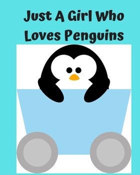 Just A Girl Who Loves Penguins: Pretty Notebook Journal Blank Lined, Cute Penguin for Girls, Perfectly Suited Taking Notes in Class, Funny Penguin Gifts For Girls - 110 Pages