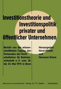 Paperback Investitionstheorie Und Investitionspolitik Privater Und Öffentlicher Unternehmen: Bericht Von Der Wissenschaftlichen Tagung Des Verbandes Der Hochsch [German] Book