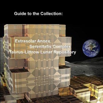 Paperback Guide to the Collection: Extrasolar Annex, Serenitatis Complex, Taurus-Littrow Lunar Repository Book