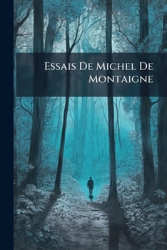Paperback Essais De Michel De Montaigne: Précédés D'une Lettre À M. Villemain Sur L'éloge De Montaigne [French] Book