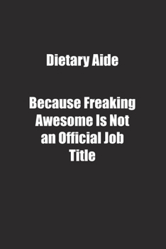 Paperback Dietary Aide Because Freaking Awesome Is Not an Official Job Title.: Lined notebook Book